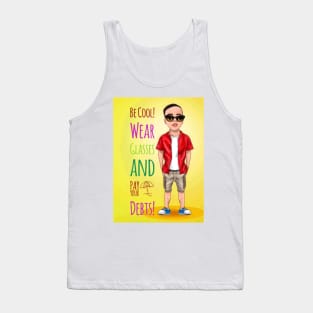 Be cool wear glasses and pay your debt Tank Top